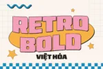 Retro Bold Việt hóa - Font chữ đậm và chắc chắn và vuông vức